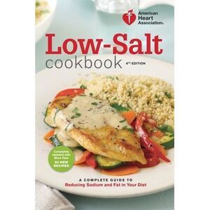Low-Salt Cookbook: A Complete Guide to Reducing Sodium and Fat in Your Diet -- A